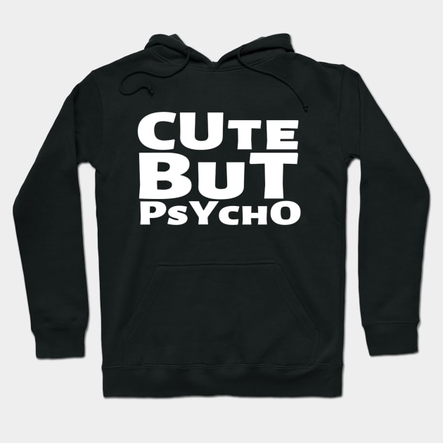 Cute But Psycho Funny Adorable Cutee Type Design Hoodie by Salam Hadi